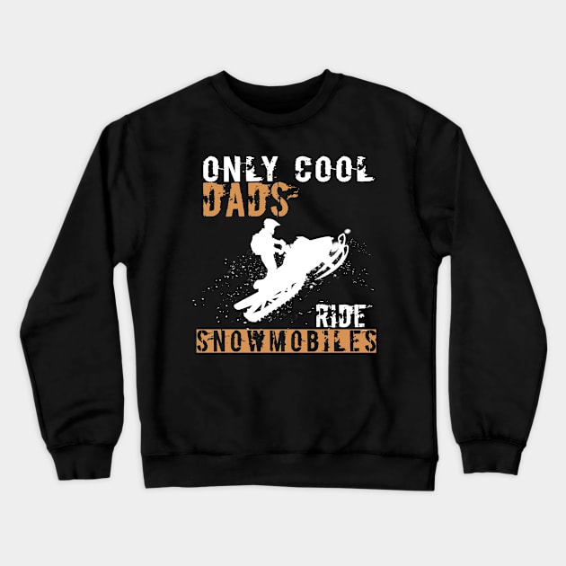 Only Cool Dads Ride Snowmobiles Crewneck Sweatshirt by Rojio